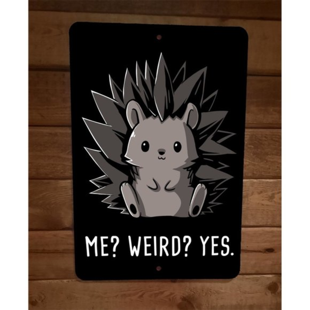 Me Weird Yes Porcupine Animal 8x12 Metal Wall Sign Poster